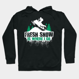 Fresh Snow Is Where i Go Hoodie